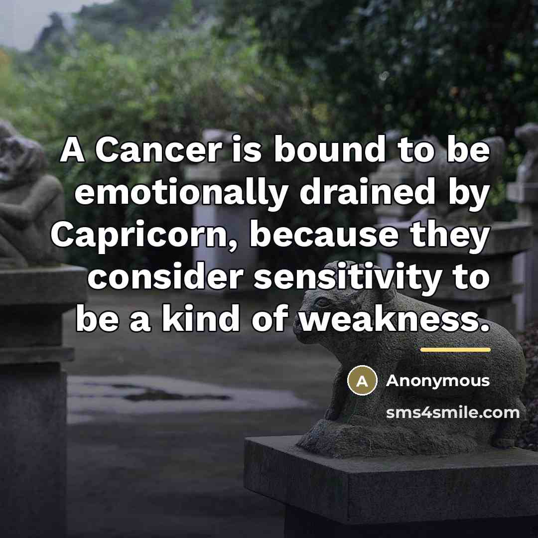 “A Cancer is bound to be emotionally drained by Capricorn,…” quote by Anonymous