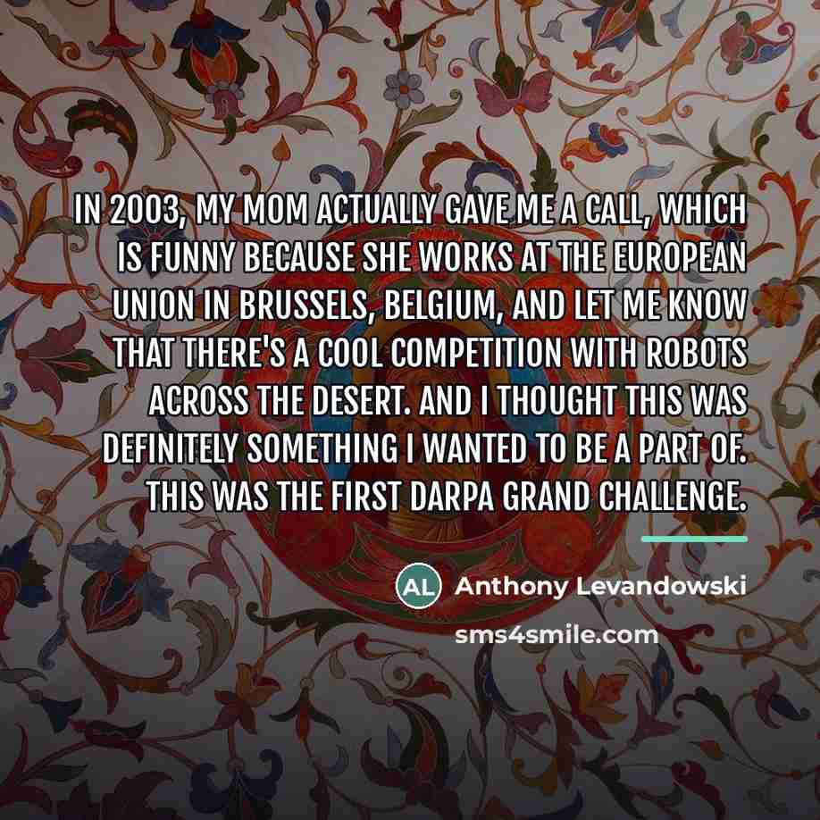 “In 2003, my mom actually gave me a call, which…” quote by Anthony Levandowski