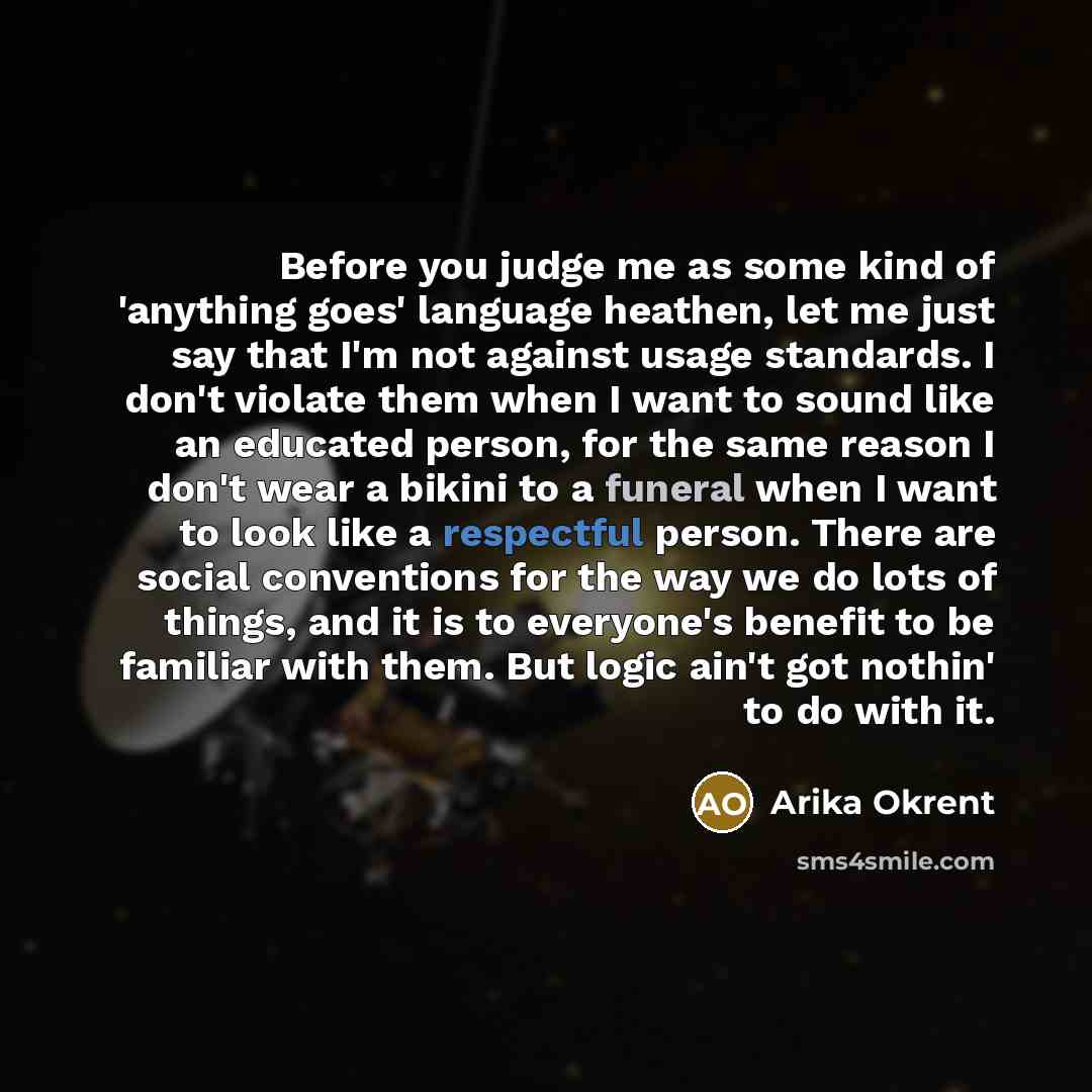 “Before you judge me as some kind of 'anything goes'…” quote by Arika Okrent