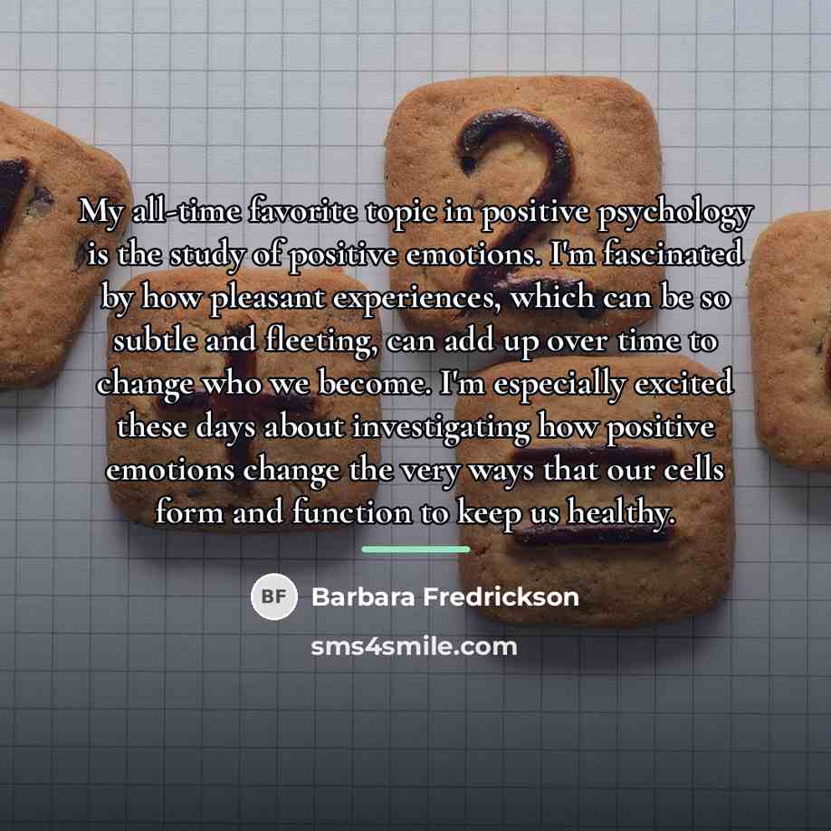 “My all-time favorite topic in positive psychology is the study…” quote by Barbara Fredrickson