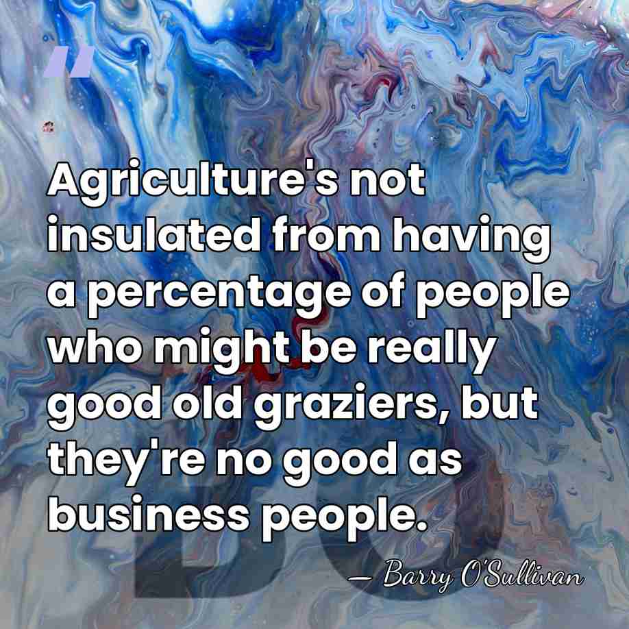 Agriculture's not insulated from having a percentage of people who might be&hellip; - Barry O'Sullivan