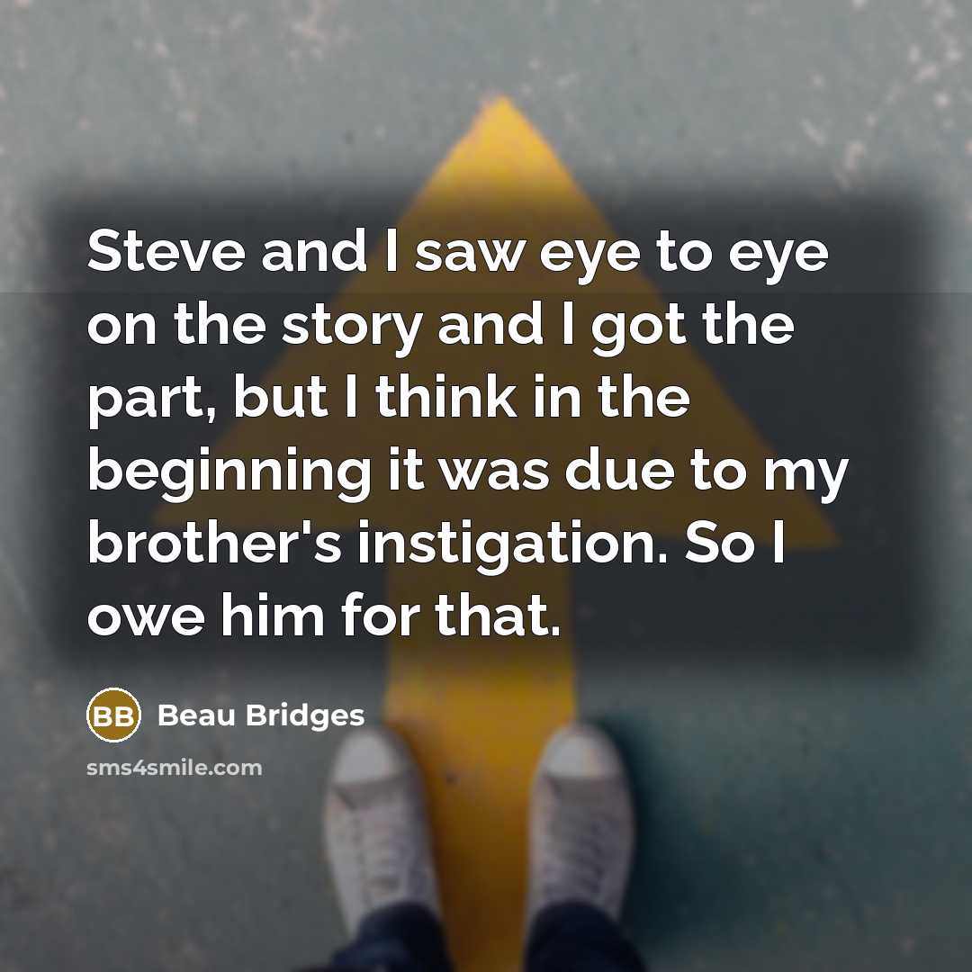 “Steve and I saw eye to eye on the story…” quote by Beau Bridges