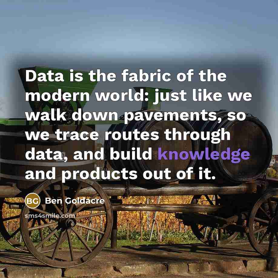 “Data is the fabric of the modern world: just like…” quote by Ben Goldacre