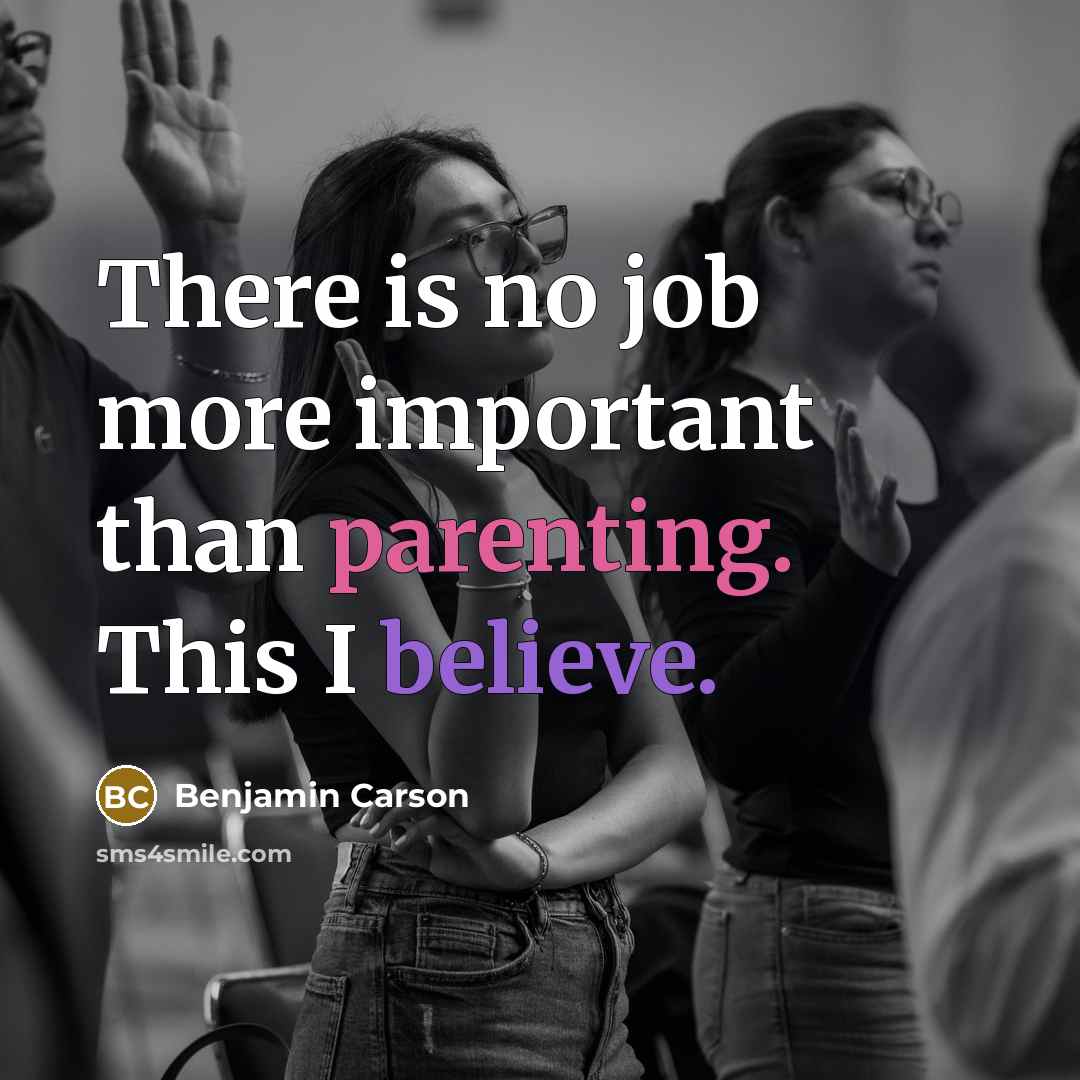 “There is no job more important than parenting. This I…” quote by Benjamin Carson