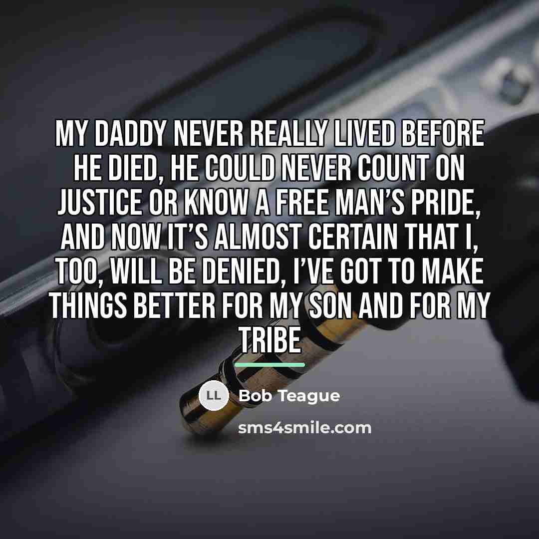 “My daddy never really lived before he died, He could…” quote by Bob Teague