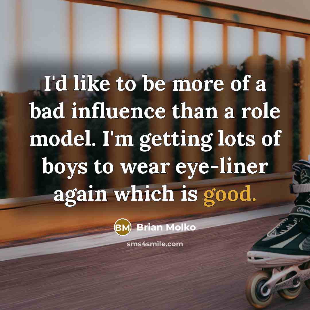 “I'd like to be more of a bad influence than…” quote by Brian Molko