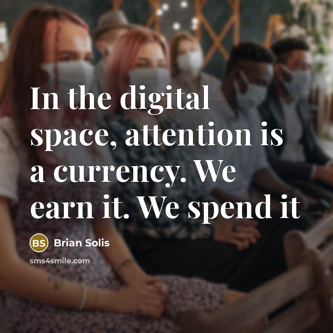 “In the digital space, attention is a currency. We earn…” quote by Brian Solis