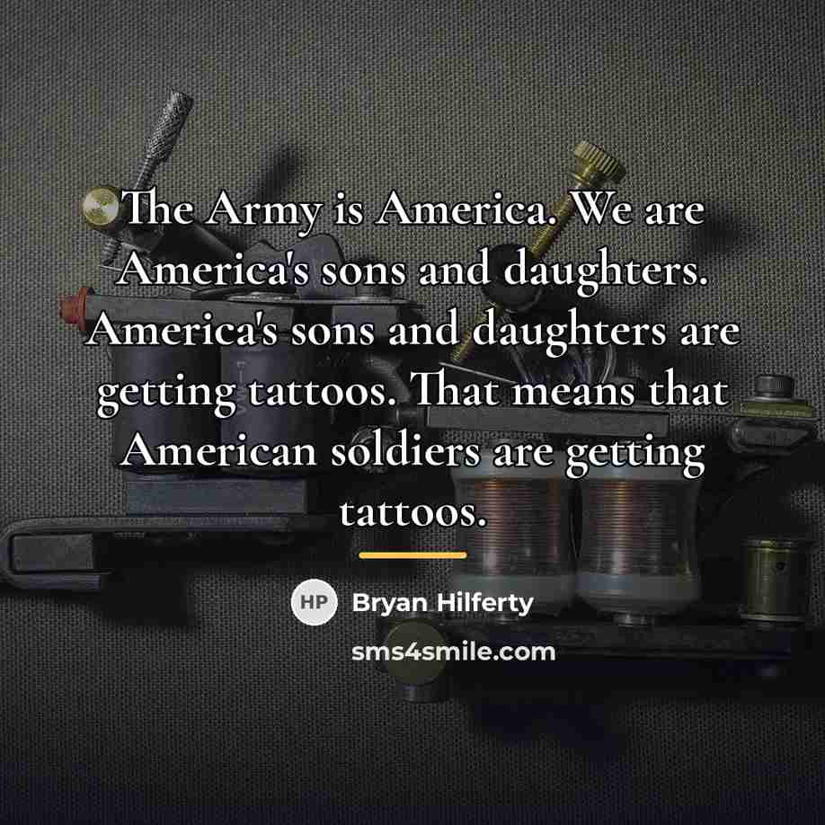 “The Army is America. We are America's sons and daughters.…” quote by Bryan Hilferty