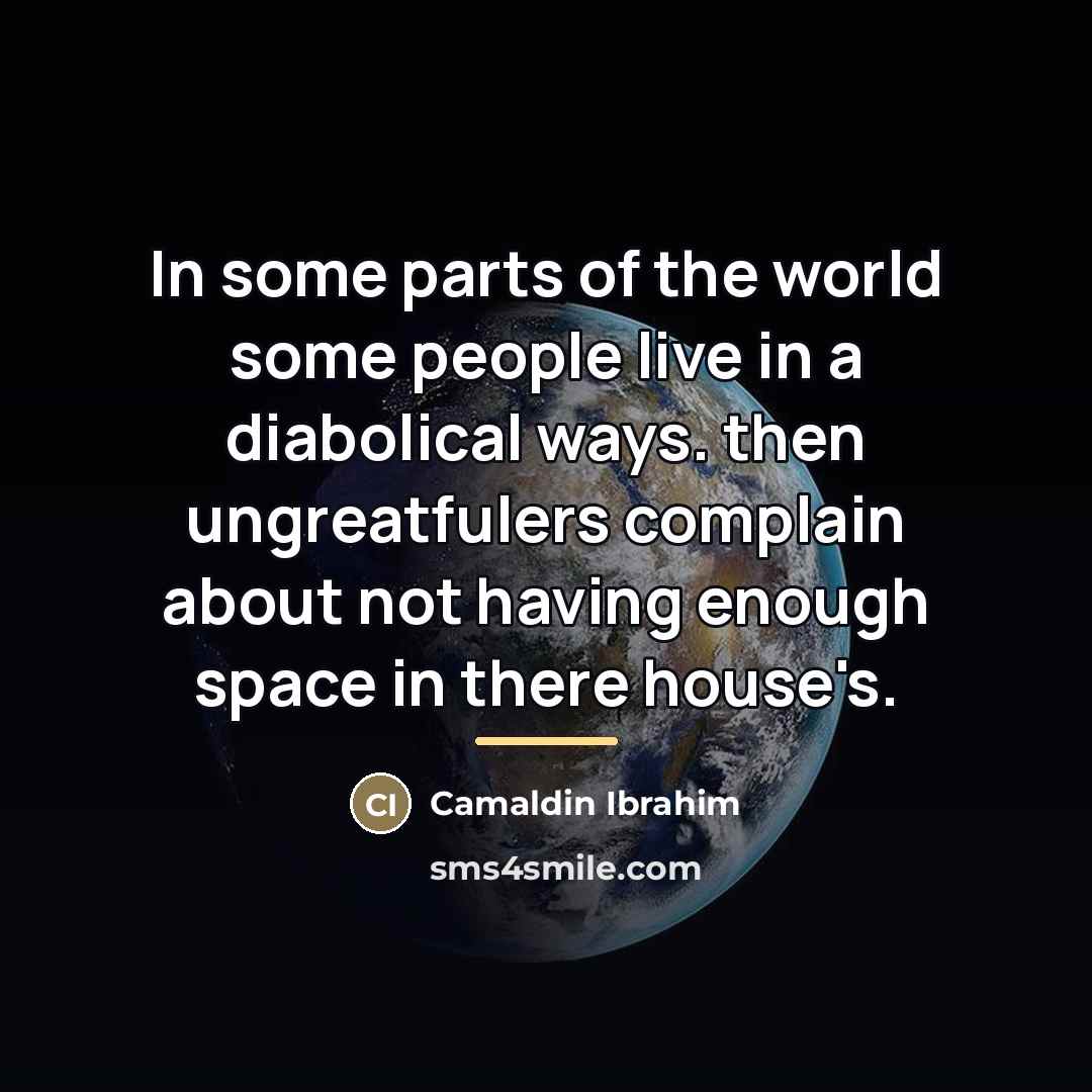 “In some parts of the world some people live in…” quote by Camaldin Ibrahim