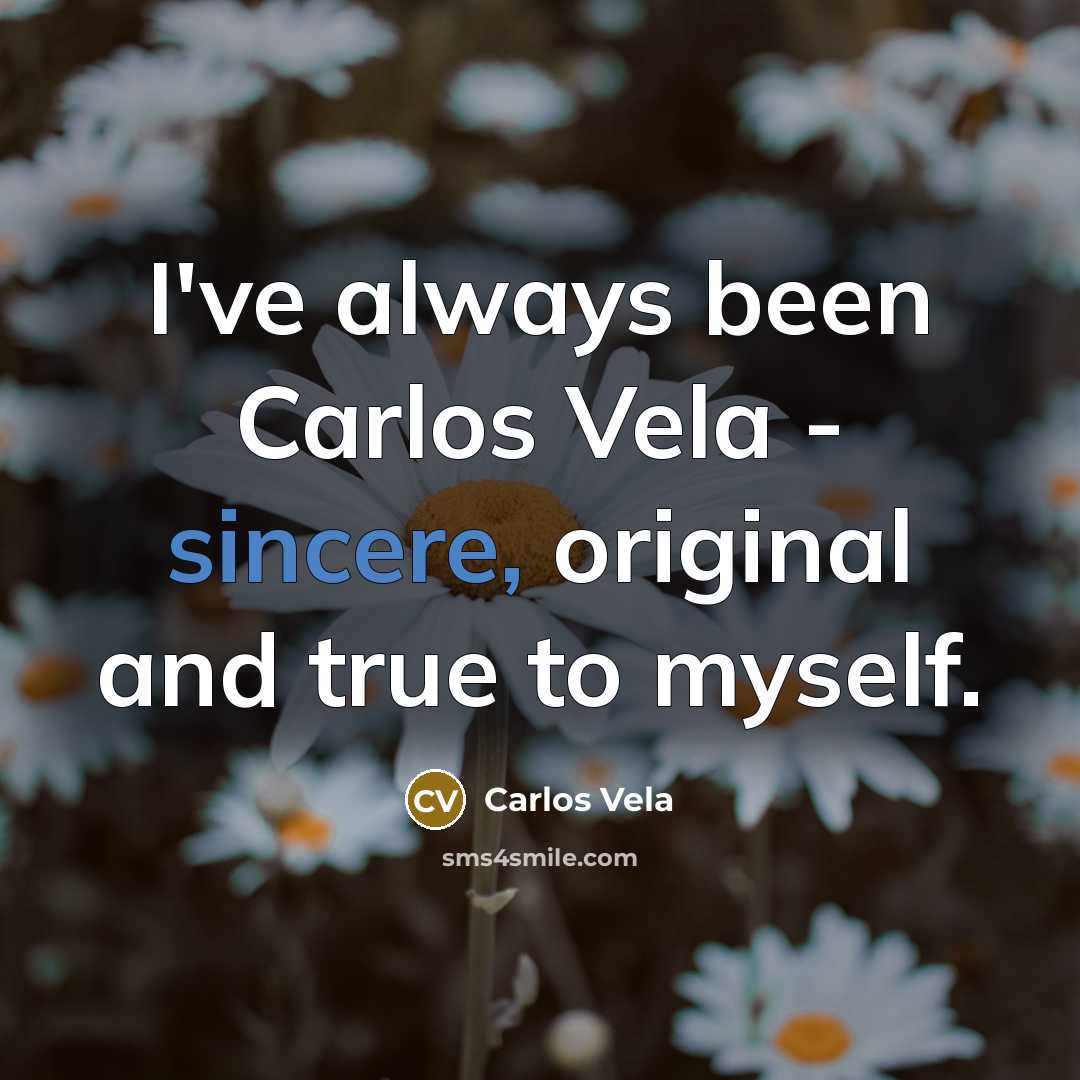 “I've always been Carlos Vela - sincere, original and true…” quote by Carlos Vela