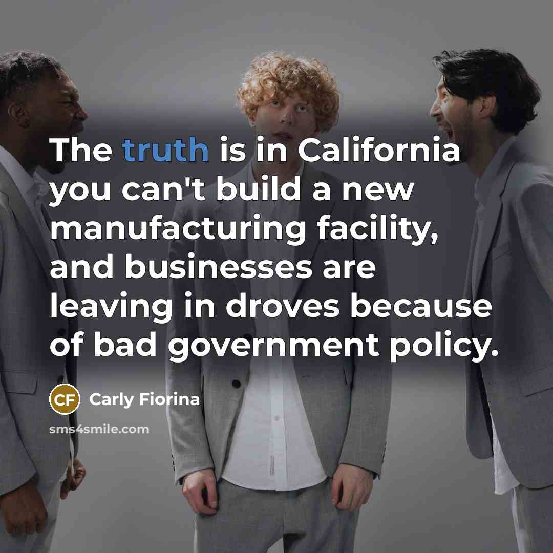 “The truth is in California you can't build a new…” quote by Carly Fiorina