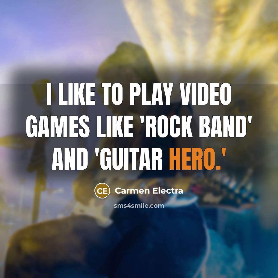 “I like to play video games like 'Rock Band' and…” quote by Carmen Electra
