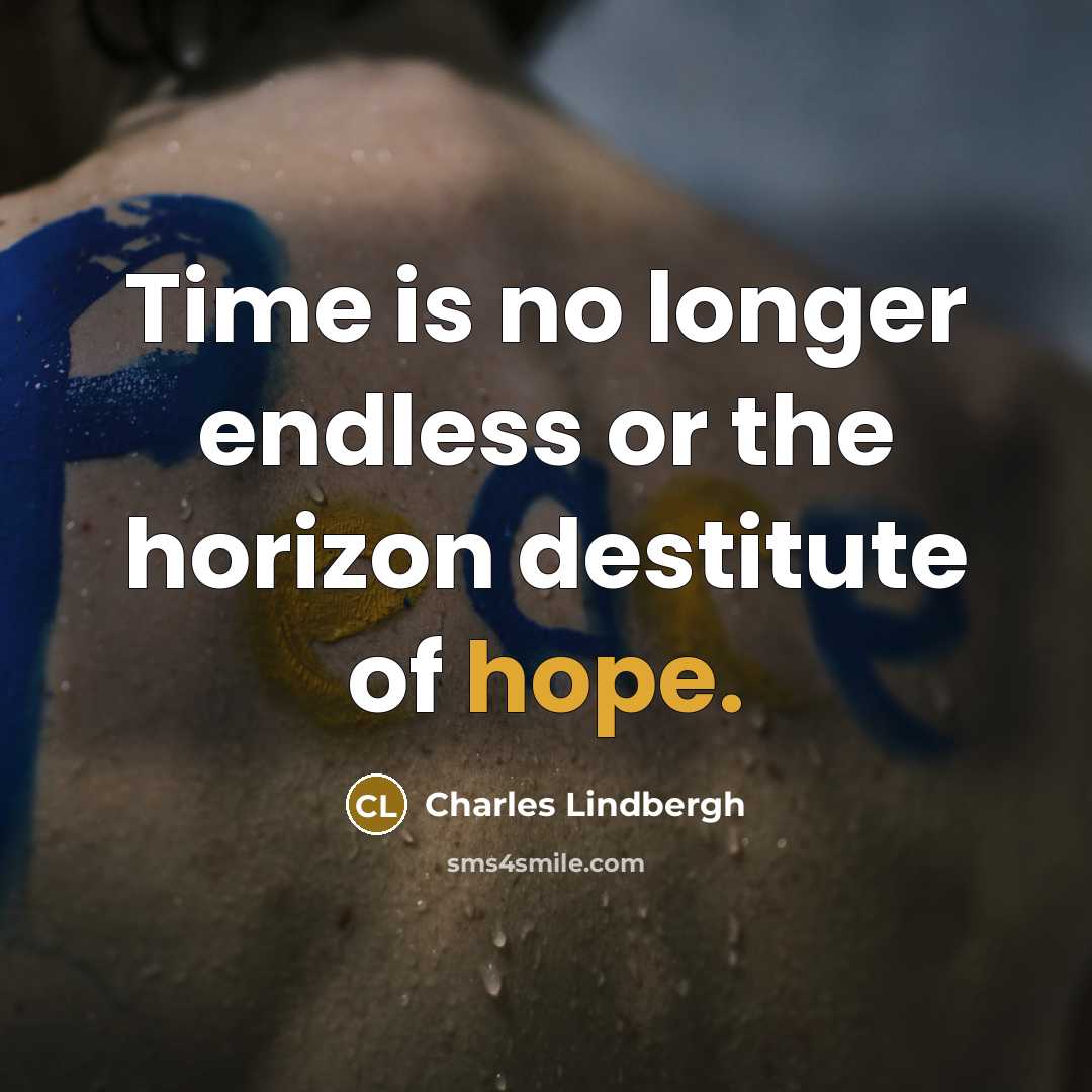 “Time is no longer endless or the horizon destitute of…” quote by Charles Lindbergh