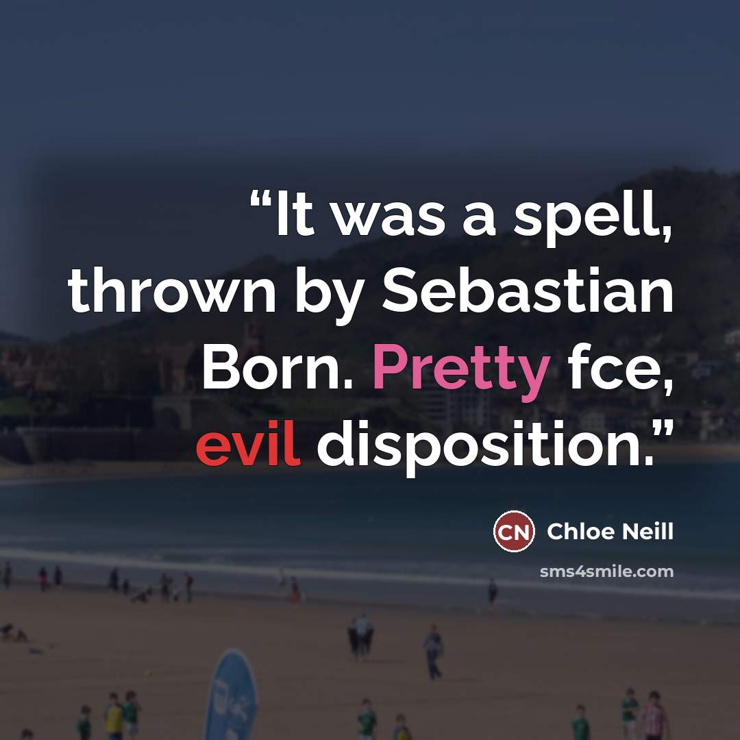 “It was a spell, thrown by Sebastian Born. Pretty fce, evil disposition.” quote by Chloe Neill