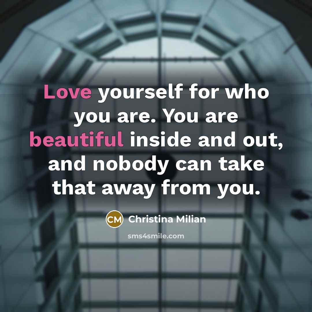 “Love yourself for who you are. You are beautiful inside…” quote by Christina Milian
