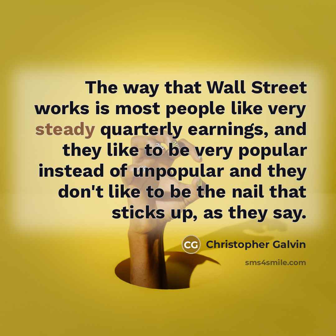 “The way that Wall Street works is most people like…” quote by Christopher Galvin