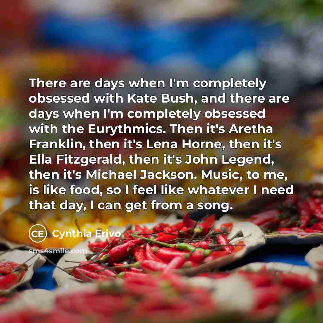 “There are days when I'm completely obsessed with Kate Bush,…” quote by Cynthia Erivo