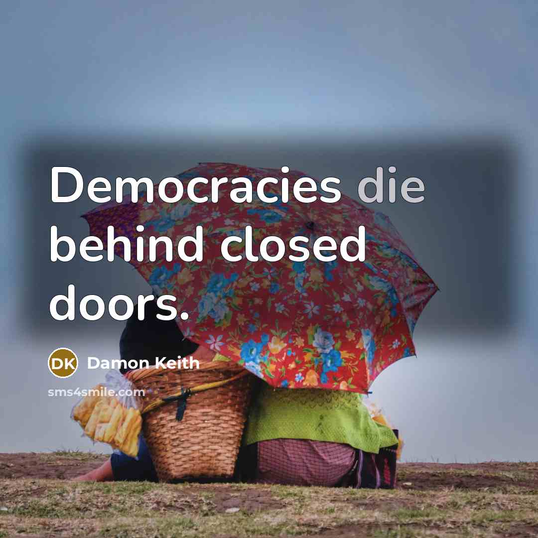 “Democracies die behind closed doors.…” quote by Damon Keith