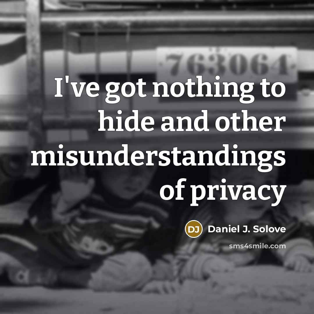 “I've got nothing to hide and other misunderstandings of privacy…” quote by Daniel J. Solove