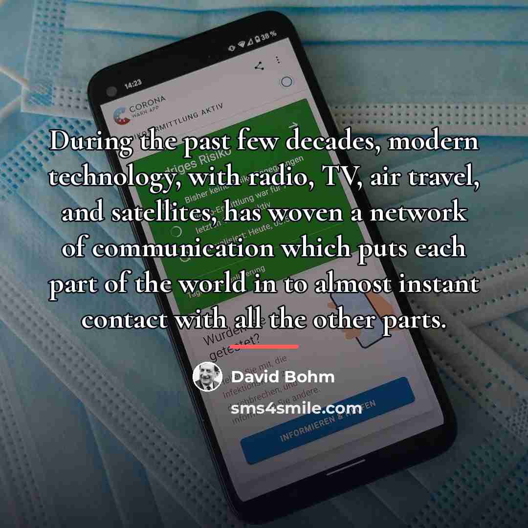 “During the past few decades, modern technology, with radio, TV,…” quote by David Bohm