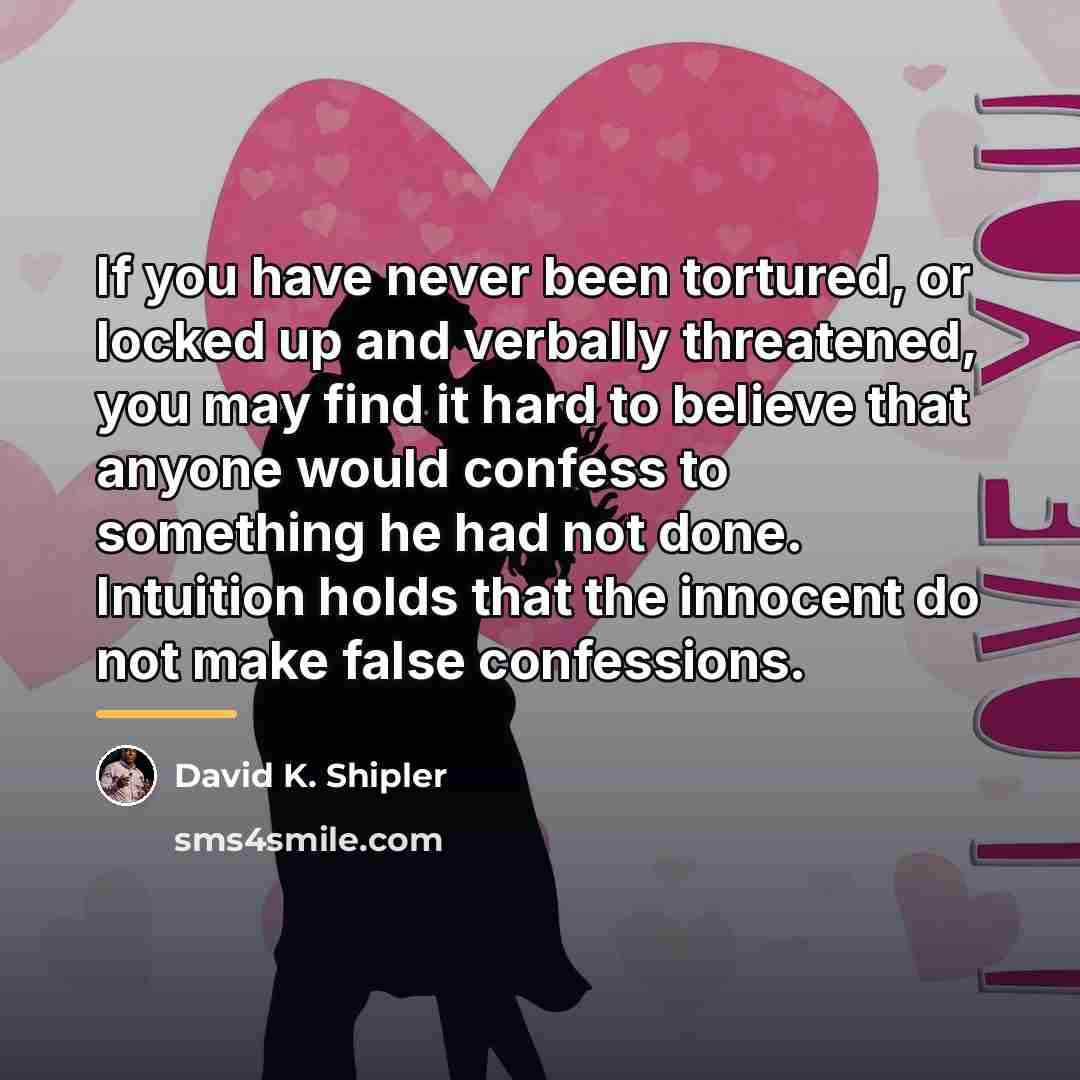 “If you have never been tortured, or locked up and…” quote by David K. Shipler