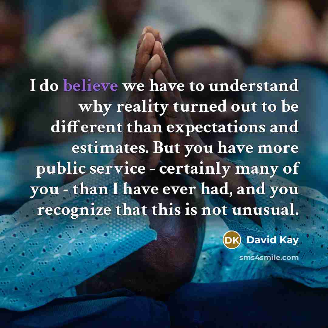 “I do believe we have to understand why reality turned…” quote by David Kay