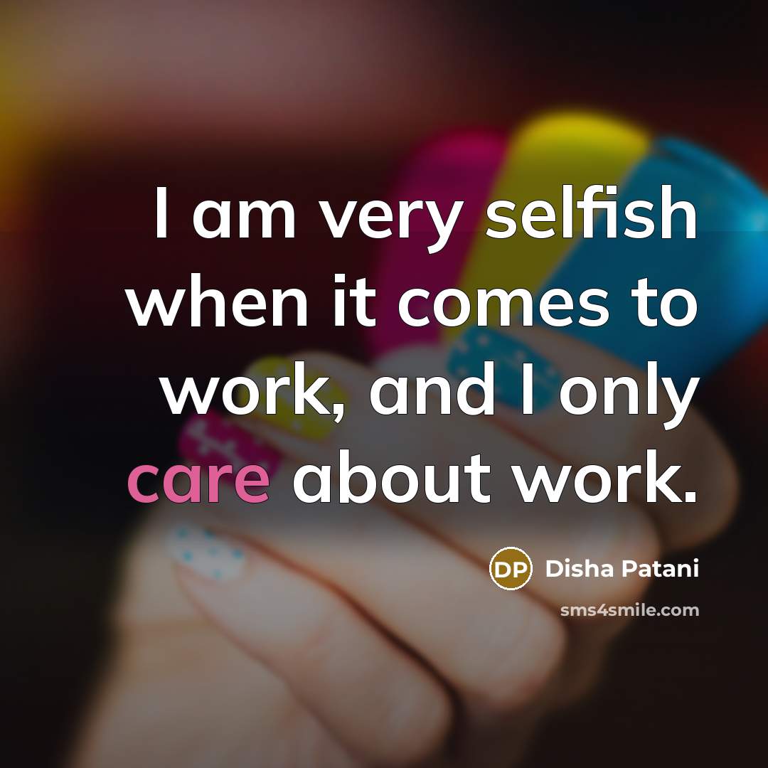 “I am very selfish when it comes to work, and…” quote by Disha Patani
