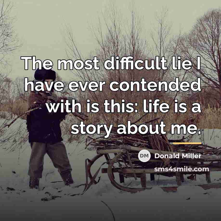 “The most difficult lie I have ever contended with is…” quote by Donald Miller