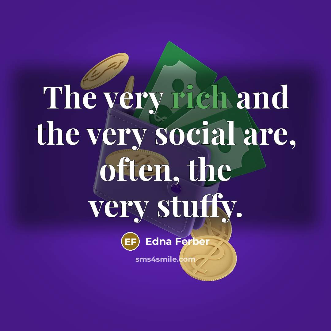 “The very rich and the very social are, often, the…” quote by Edna Ferber