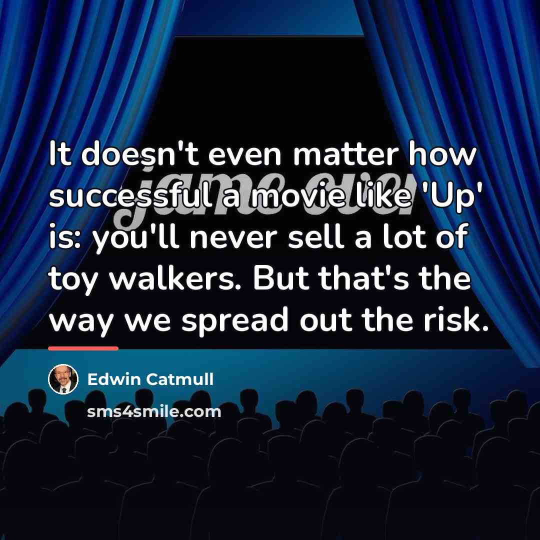 “It doesn't even matter how successful a movie like 'Up'…” quote by Edwin Catmull