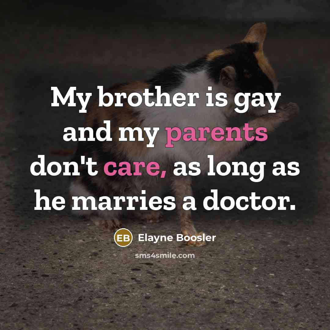 “My brother is gay and my parents don't care, as…” quote by Elayne Boosler