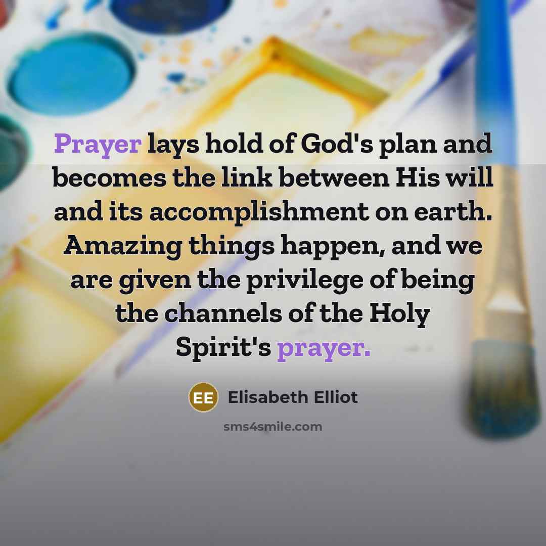 “Prayer lays hold of God's plan and becomes the link…” quote by Elisabeth Elliot