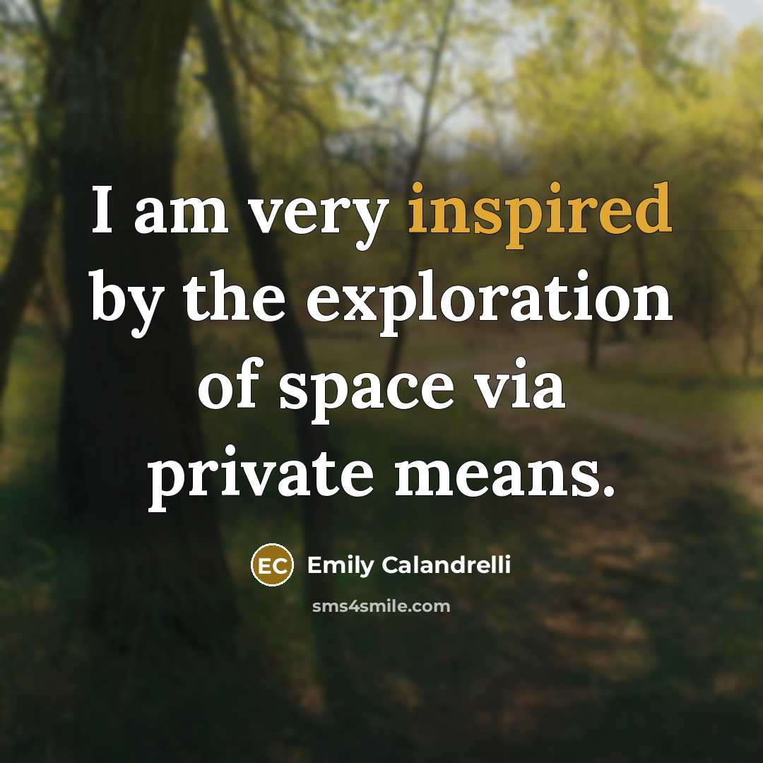 “I am very inspired by the exploration of space via…” quote by Emily Calandrelli
