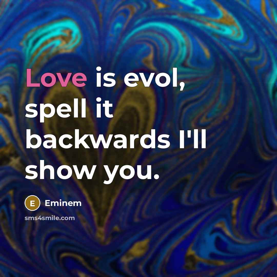 “Love is evol, spell it backwards I'll show you.…” quote by Eminem
