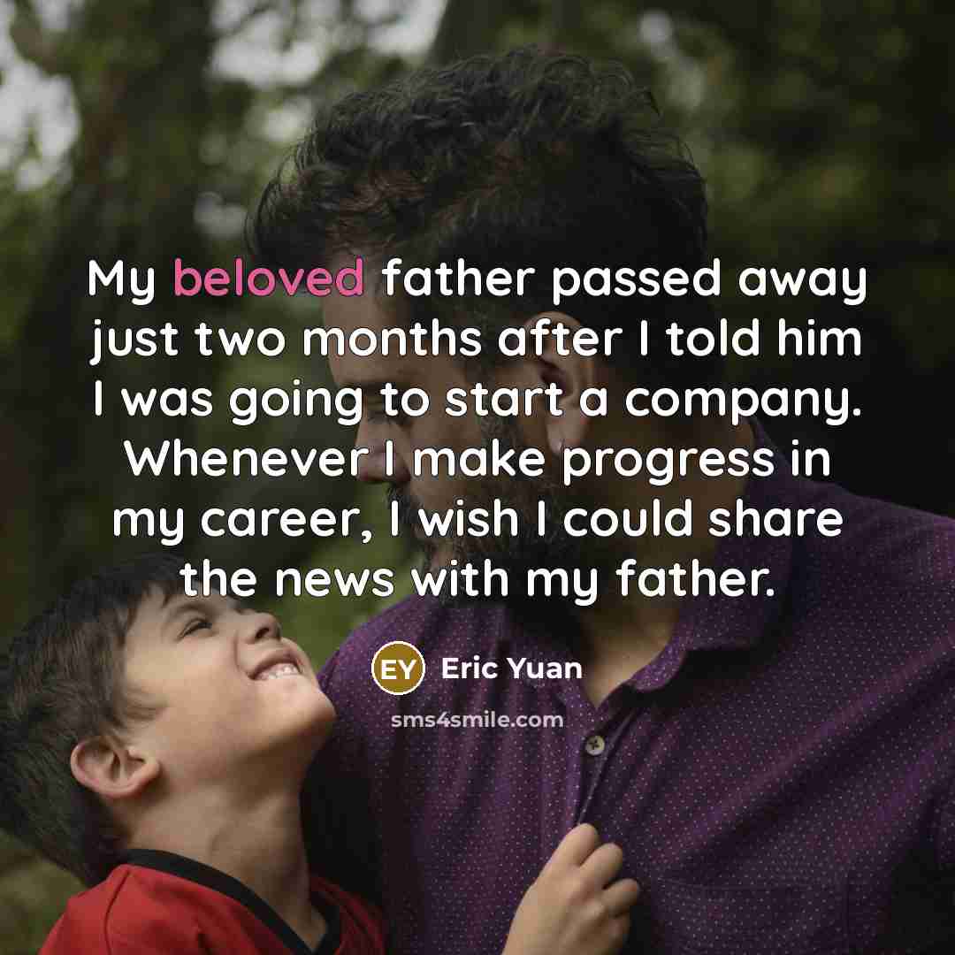 “My beloved father passed away just two months after I…” quote by Eric Yuan