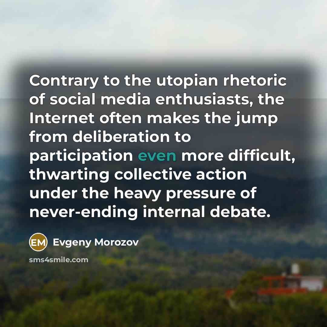 “Contrary to the utopian rhetoric of social media enthusiasts, the…” quote by Evgeny Morozov