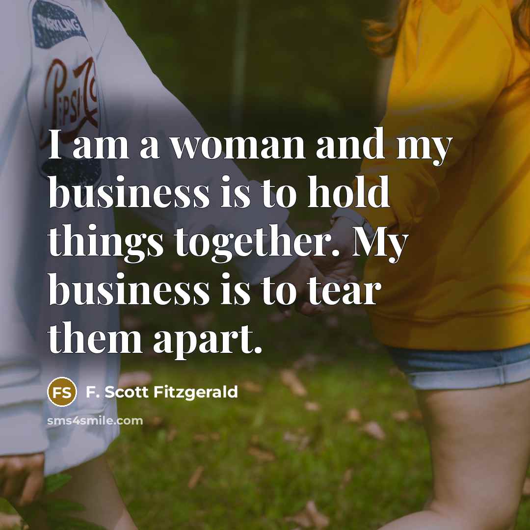 “I am a woman and my business is to hold…” quote by F. Scott Fitzgerald