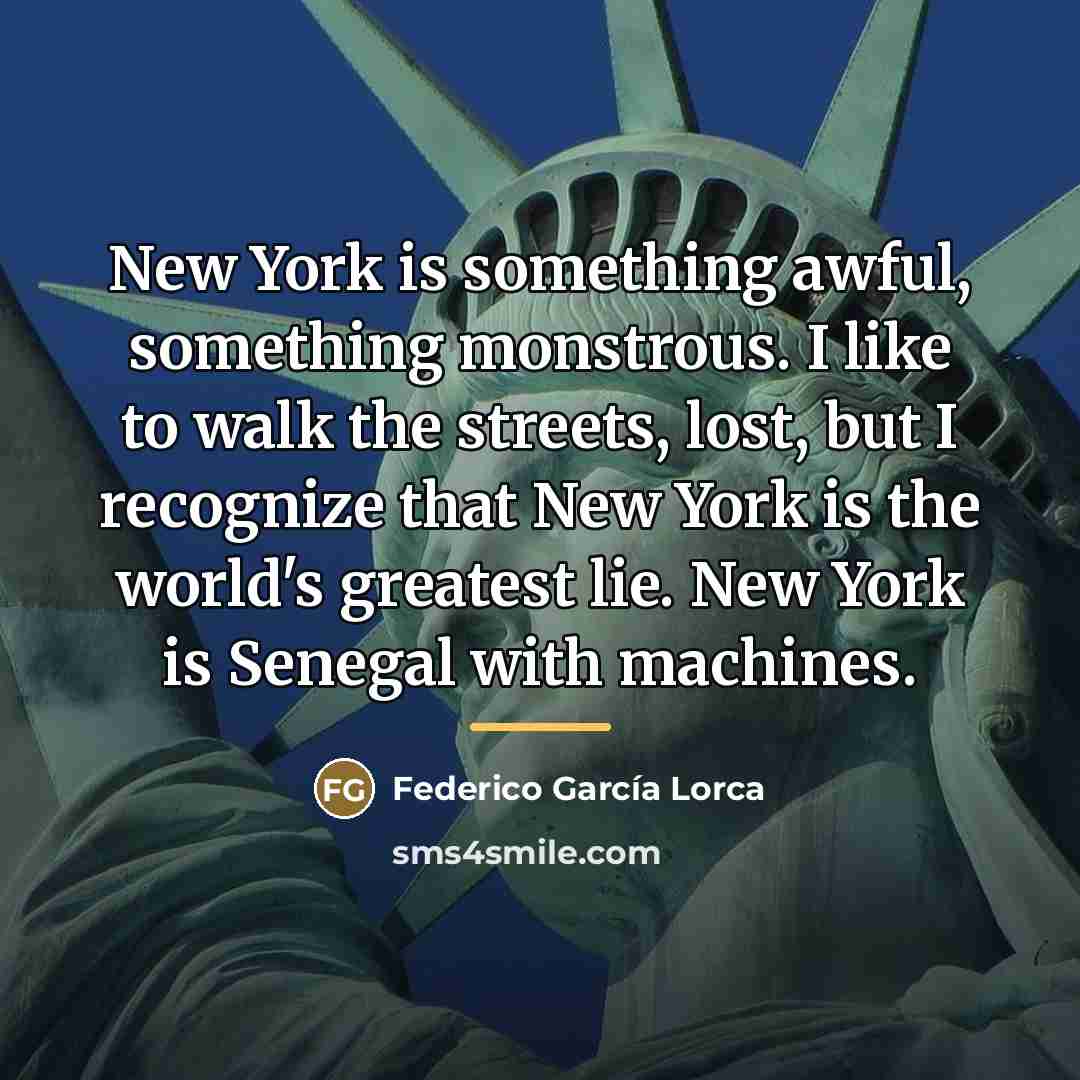 “New York is something awful, something monstrous. I like to…” quote by Federico Garcia Lorca