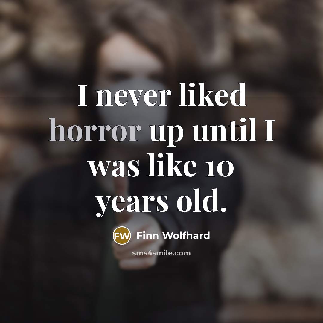 “I never liked horror up until I was like 10…” quote by Finn Wolfhard