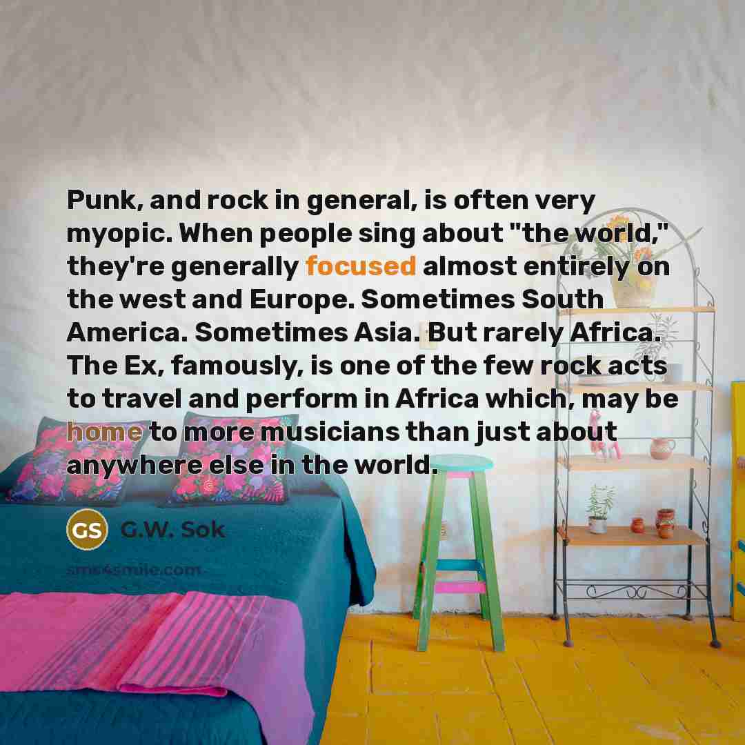 “Punk, and rock in general, is often very myopic. When…” quote by G.W. Sok