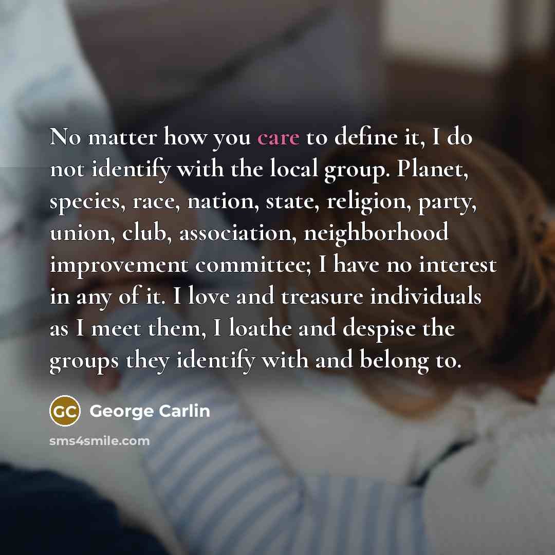 “No matter how you care to define it, I do…” quote by George Carlin