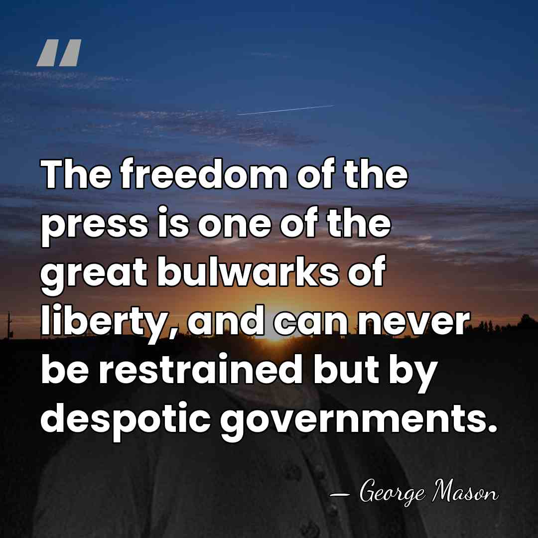 The freedom of the press is one of the great bulwarks of&hellip; - George Mason