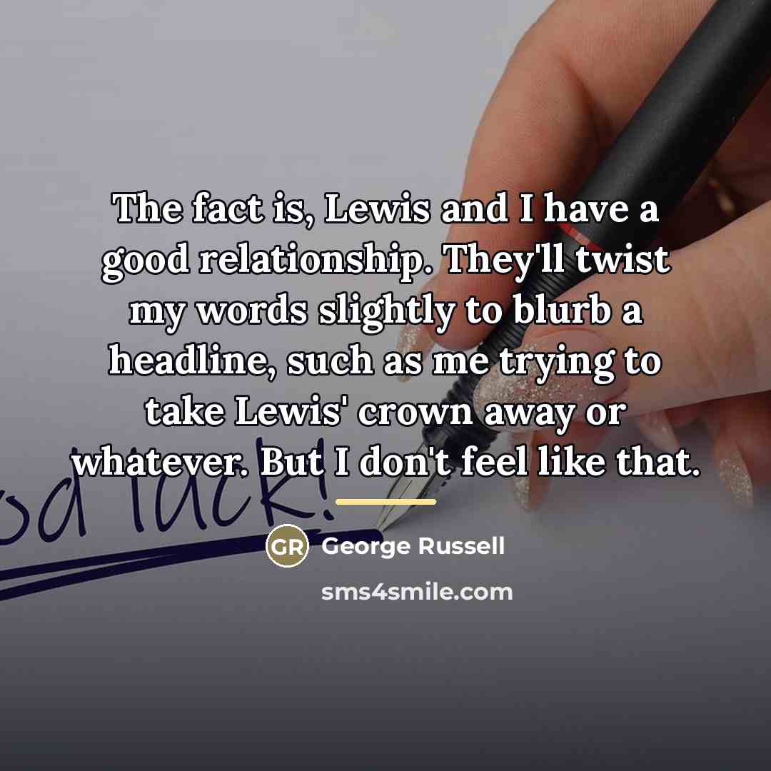 “The fact is, Lewis and I have a good relationship.…” quote by George Russell
