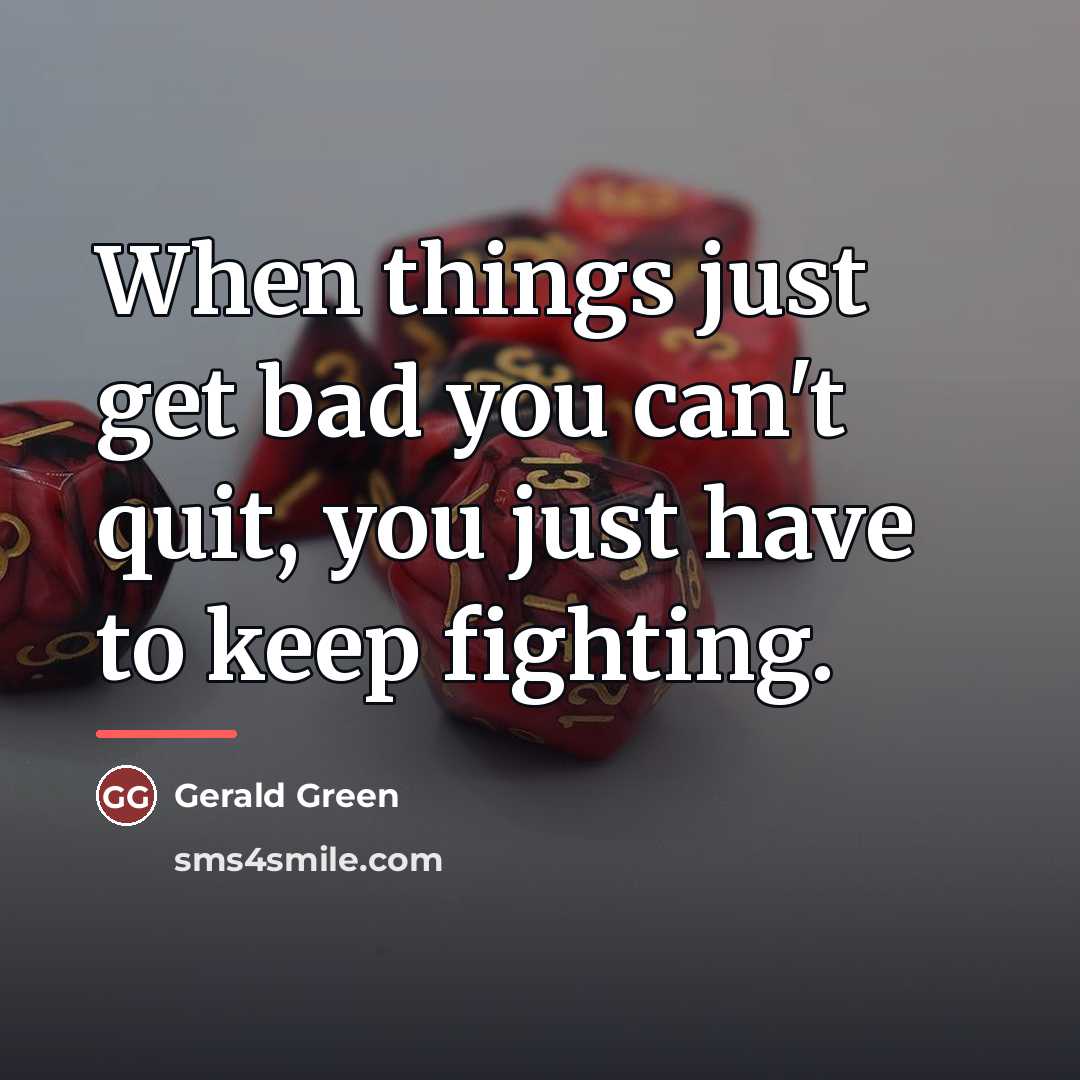 “When things just get bad you can't quit, you just…” quote by Gerald Green