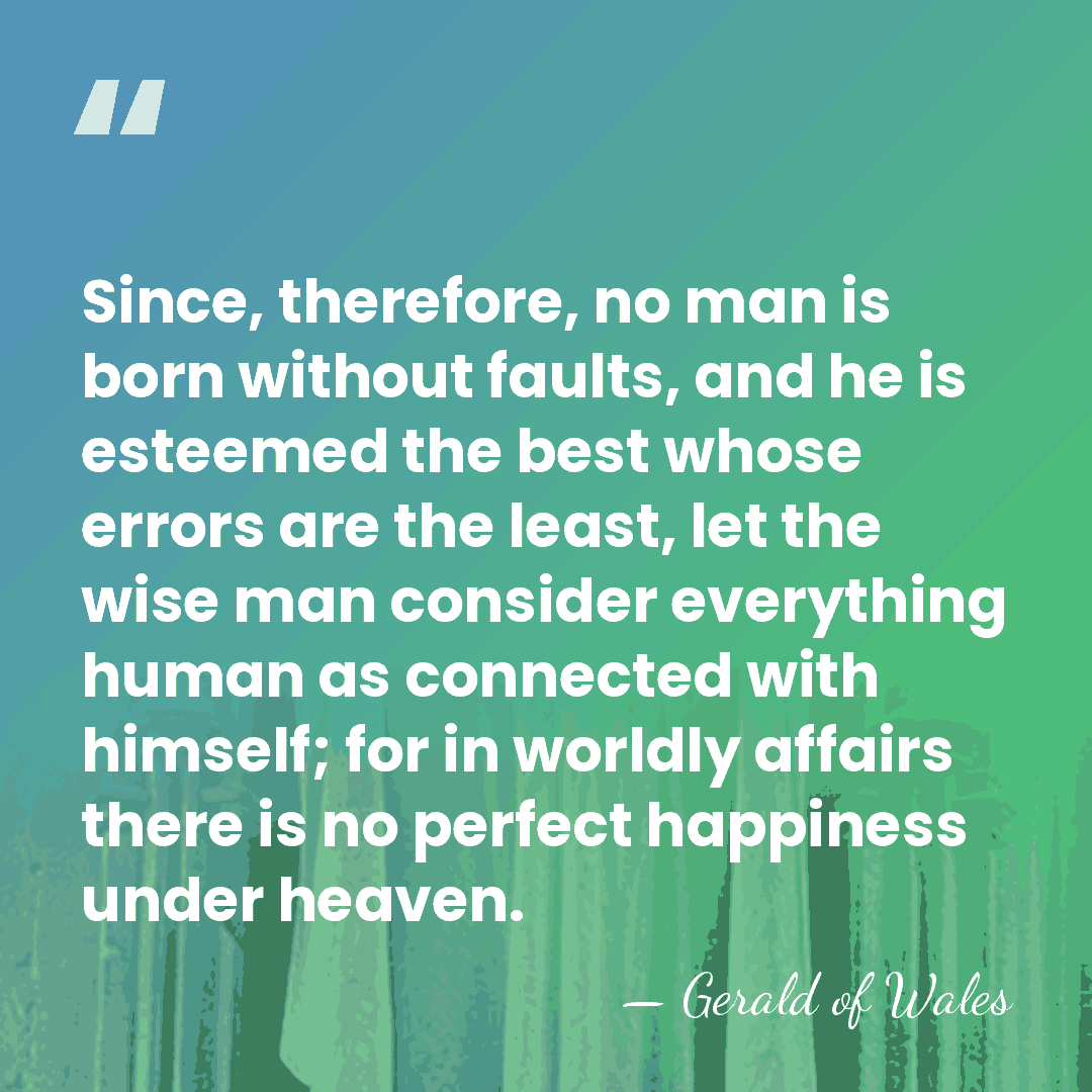 Since, therefore, no man is born without faults, and he is esteemed&hellip; - Gerald of Wales