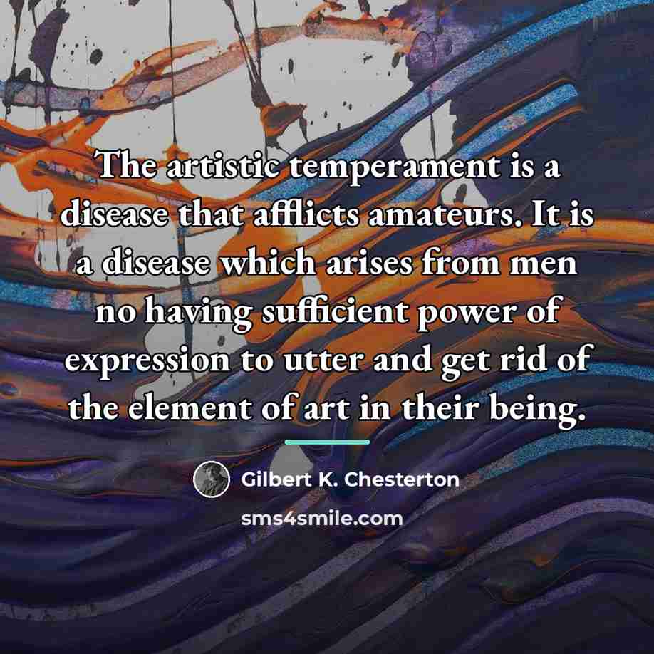 “The artistic temperament is a disease that afflicts amateurs. It…” quote by Gilbert K. Chesterton