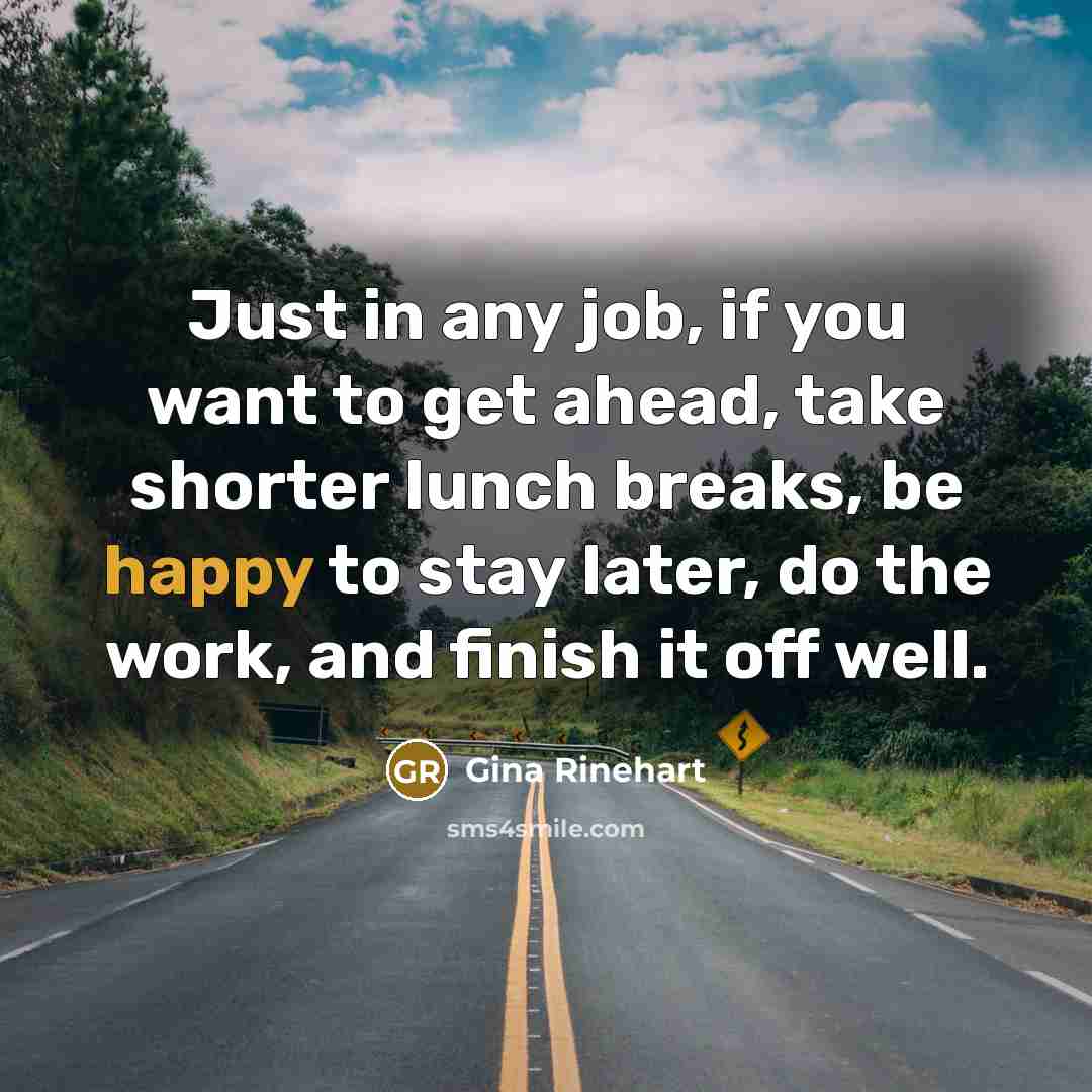 “Just in any job, if you want to get ahead,…” quote by Gina Rinehart