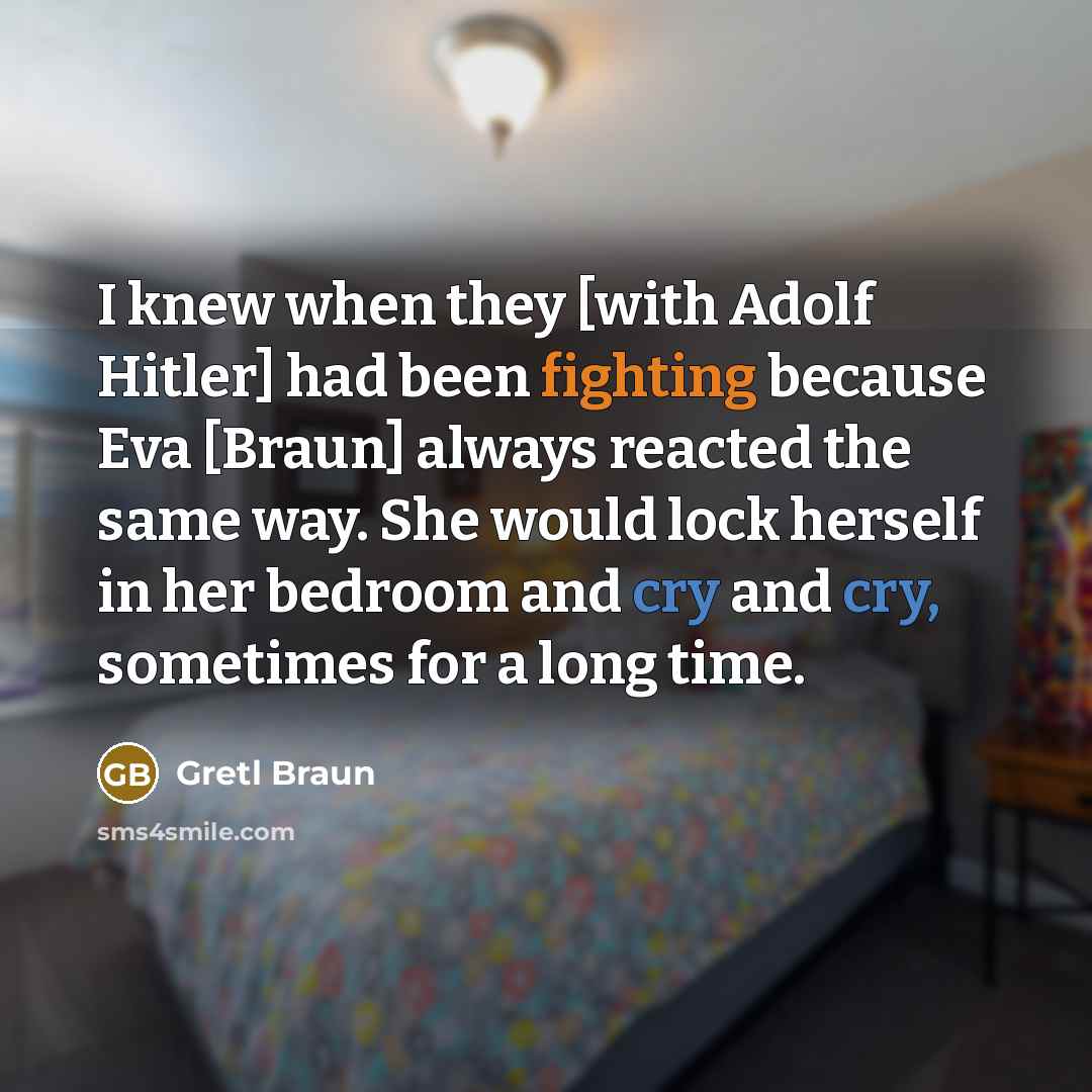 “I knew when they [with Adolf Hitler] had been fighting…” quote by Gretl Braun