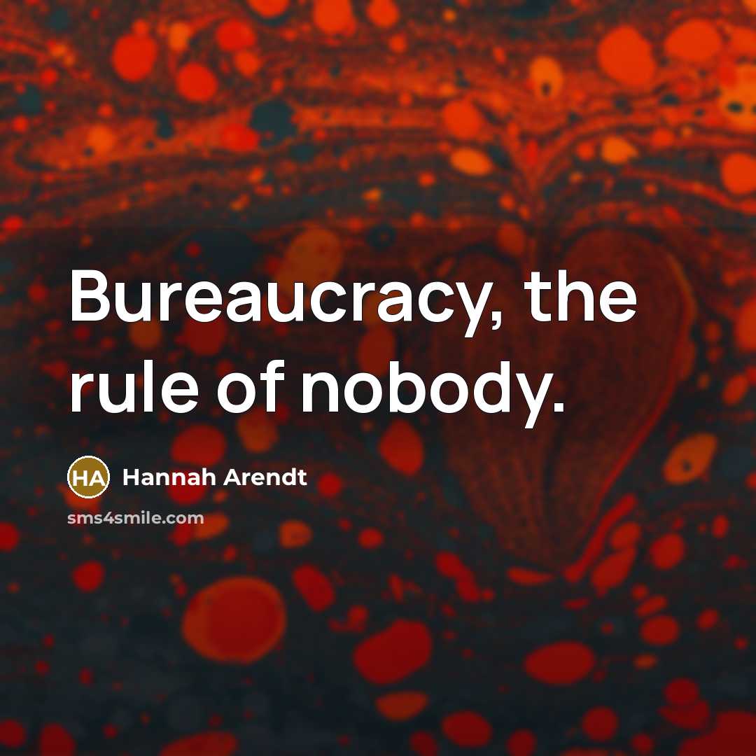 “Bureaucracy, the rule of nobody.…” quote by Hannah Arendt