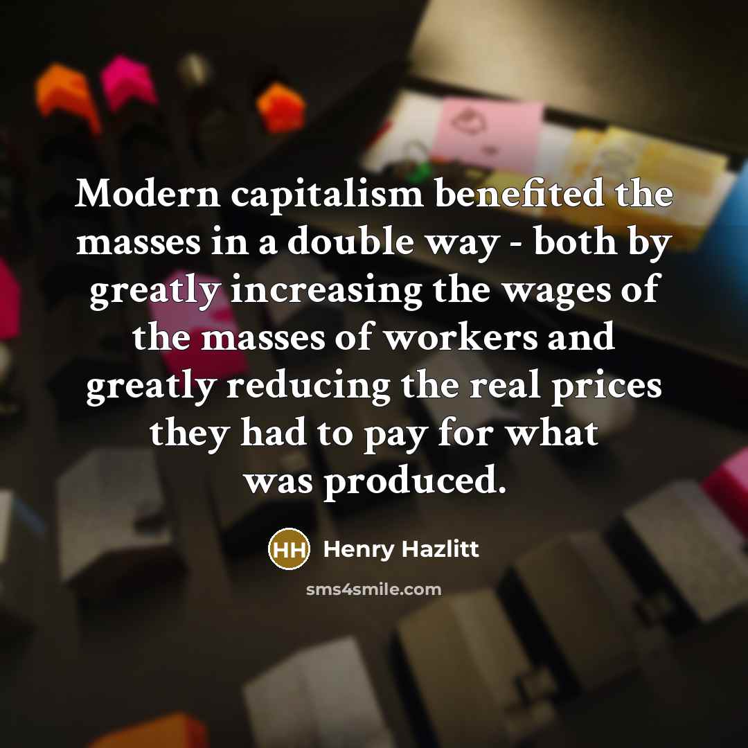 “Modern capitalism benefited the masses in a double way -…” quote by Henry Hazlitt